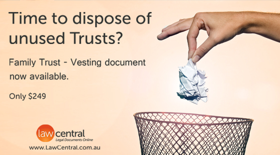 Time to dispose of unused Trusts? Family Trust vesting document now available.